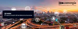 SD-WAN: El nuevo corazón de las telecomunicaciones